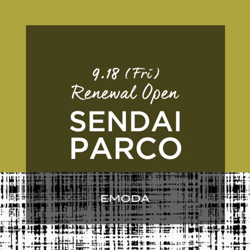 9/18(FRI)仙台PARCOリニューアルOPEN！